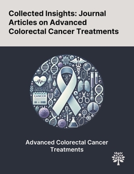 Paperback Collected Insights: Journal Articles on Advanced Colorectal Cancer Treatments Book