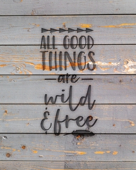 All Good Things Are Wild & Free: Family Camping Planner & Vacation Journal Adventure Notebook | Rustic BoHo Pyrography - Gray Boards