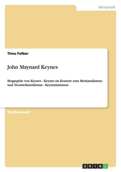Paperback John Maynard Keynes: Biographie von Keynes - Keynes im Kontext zum Merkantilismus und Neomerkantilismus - Keynesianismus [German] Book
