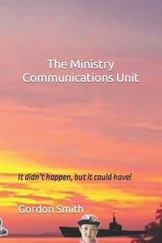 Paperback The Ministry Communications Unit: It didn't happen, but it could have! Book