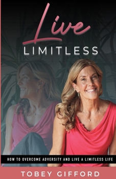 Paperback Live Limitless: How to Overcome Adversity and Live a Limitless Life Book