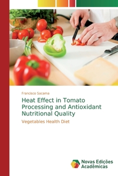 Paperback Heat Effect in Tomato Processing and Antioxidant Nutritional Quality Book