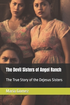 Paperback The Devil Sisters of Angel Ranch: The True Story of the Dejesus Sisters Book