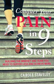Paperback Conquer Your Pain in 9 Steps: Building the Mindset and Team You Need to Suffer Less and Achieve More Book
