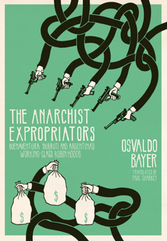 Paperback The Anarchist Expropriators: Buenaventura Durruti and Argentina's Working-Class Robin Hoods Book