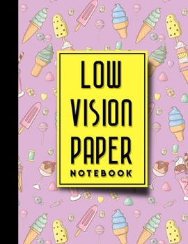 Paperback Low Vision Paper Notebook: Bold Line White Paper For Low Vision Writing, Great for Students, Work, Writers, School & Taking Notes, Cute Ice Cream Book
