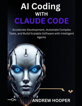 Paperback AI Coding with Claude Code: Accelerate Development, Automate Complex Tasks, and Build Scalable Software with Intelligent Agents Book