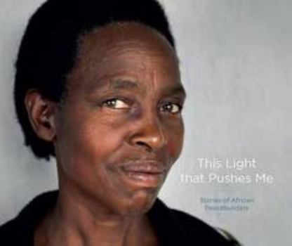 Hardcover This Light That Pushes Me: Stories of African Peacebuilders Book