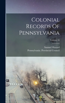 Hardcover Colonial Records Of Pennsylvania; Volume 16 Book