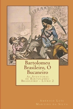 Paperback Bartolomeu Brasileiro, O Bucaneiro: As Aventuras de Bartolomeu Brasileiro - Livro 2 [Portuguese] Book