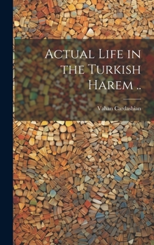 Hardcover Actual Life in the Turkish Harem .. Book