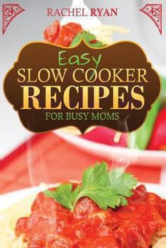 Paperback Easy Slow Cooker Recipes For Busy Moms Book