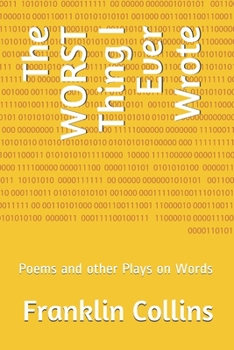 Paperback The WORST Thing I Ever Wrote: Poems and other Plays on Words Book