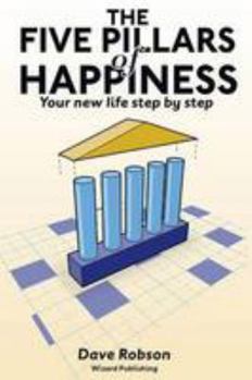 Paperback The Five Pillars of Happiness: Your New Life - Step by Step (Wellbeing) Book