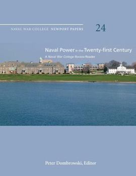 Naval Power in the Twenty-First Century: A Naval War College Review Reader