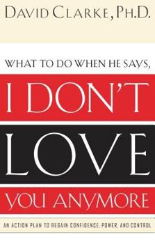 Paperback What to Do When He Says, I Don't Love You Anymore: An Action Plan to Regain Confidence, Power and Control Book