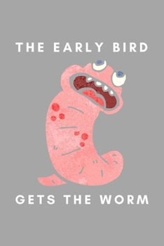 Paperback The Early Bird Gets The Worm: Funny Worm Farming Gift Idea For Farmer, Composting, Garden Lover Book