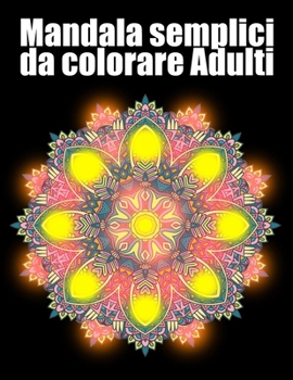 Mandala semplici da colorare Adulti: libro 50 mandalas fiori grande semplici to complessi da colorare per adulti antistress regalo perfetto per il com
