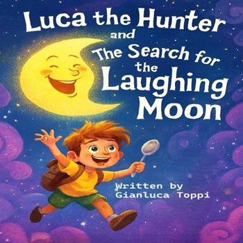 Luca the Hunter: The Search for the Laughing Moon: A Funny and Heartwarming Bed Night Story for Little Explorers