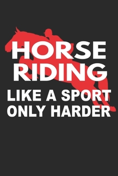 Paperback Horse Riding Like A Sport Only Harder: : Horse Riding Notebook Practice Writing Diary Ruled Lined Pages Book 120 Pages 6 x 9 softcover Gift for Horse Book