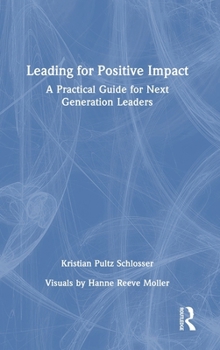 Hardcover Leading for Positive Impact: A Practical Guide for Next Generation Leaders Book