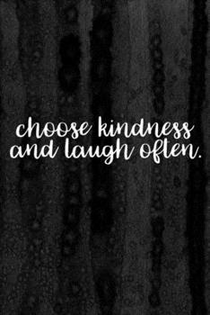 Journal: Choose Kindness and Laugh Often Lined Notebook: 110 Blank Lined (6x9) Pages to Jot Down Your Thoughts