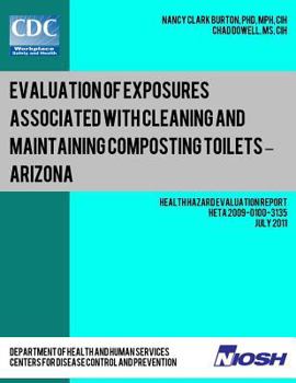 Paperback Evaluation of Exposures Associated with Cleaning and Maintaining Composting Toilets ? Arizona: Health Hazard Evaluation Report: HETA 2009-0100-3135 Book