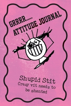 grrrr attitude journal: Shupid Stit Crazy vit needs to be shented Pink