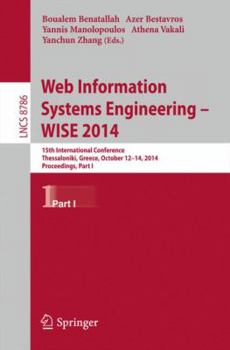 Paperback Web Information Systems Engineering -- Wise 2014: 15th International Conference, Thessaloniki, Greece, October 12-14, 2014, Proceedings, Part I Book