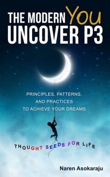 Paperback The Modern You - Uncover P3: Principles, Patterns, and Practices for you to achieve your Dreams. Book