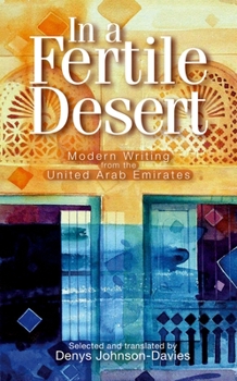 Hardcover In a Fertile Desert: Modern Writing from the United Arab Emirates Book