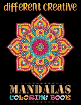 Paperback Different Creative Mandalas Coloring Book: Everyday mandalas coloring book for Adult Relaxation and Stress Management Coloring Book For Teens and adul Book
