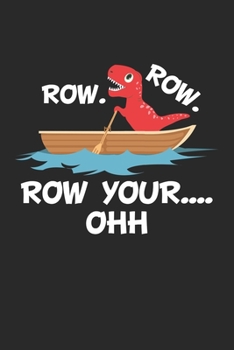 Row. Row. Row your…. OHH: Row Your Boat Oh Funny T-Rex Dinosaur Notebook 6x9 Inches 120 lined pages for notes Notebook 6x9 Inches - 120 lined pages ... | Organizer writing book planner diary