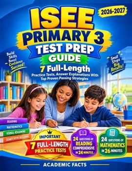 ISEE PRIMARY 3 TEST PREP GUIDE: 7 Full-Length Practice Tests, Answer Explanations With Top Proven Passing Strategies