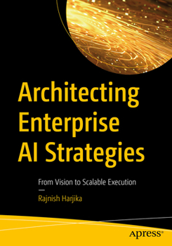 Paperback Architecting Enterprise AI Strategies: From Vision to Scalable Execution Book