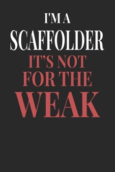 Paperback I'm A Scaffolder It's Not For The Weak: Scaffolder Notebook - Scaffolder Journal - Handlettering - Logbook - 110 DOTGRID Paper Pages - 6 x 9 Book