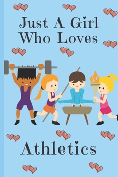 Paperback Just A Girl Who Loves Athletics: Athletic Gifts: Cute Novelty Notebook Gift: Lined Paper Paperback Journal Book