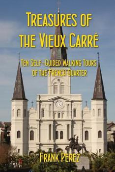 Paperback Treasures of the Vieux Carre: Ten Self-Guided Walking Tours of the French Quarter Book