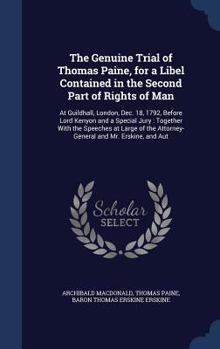 Hardcover The Genuine Trial of Thomas Paine, for a Libel Contained in the Second Part of Rights of Man: At Guildhall, London, Dec. 18, 1792, Before Lord Kenyon Book