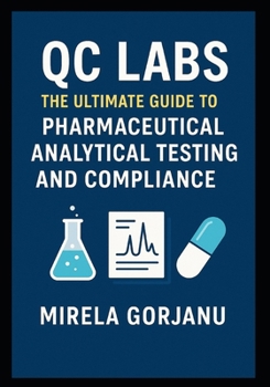 Paperback Qc Labs: The Ultimate Guide to Pharmaceutical Analytical Testing and Compliance Book