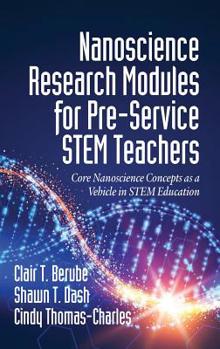 Hardcover Nanoscience Research Modules for Pre-Service STEM Teachers: Core Nanoscience Concepts as a Vehicle in STEM Education Book