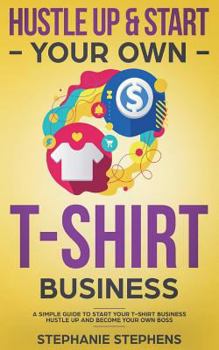 Paperback Hustle Up & Start Your Own T-Shirt Business Book