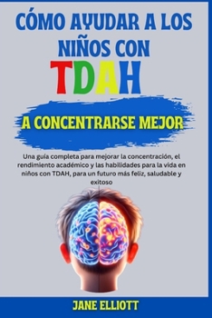 Cómo ayudar a los niños con TDAH a concentrarse mejor: Una guía completa para mejorar la concentración, el rendimiento académico y las habilidades ... TDAH, para un futuro más fe (Spanish Edition)