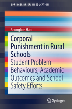 Paperback Corporal Punishment in Rural Schools: Student Problem Behaviours, Academic Outcomes and School Safety Efforts Book