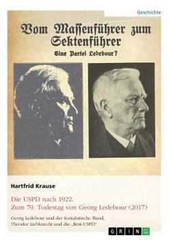 Die USPD nach 1922. Zum 70. Todestag von Georg Ledebour (2017): Georg Ledebour und der Sozialistische Bund, Theodor Liebknecht und die "Rest-USPD