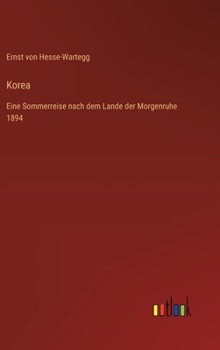 Korea: Eine Sommerreise nach dem Lande der Morgenruhe 1894 (German Edition)