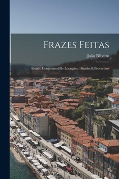 Paperback Frazes Feitas: Estudo Conjectural De Locuções, Ditados E Proverbios [Portuguese] Book