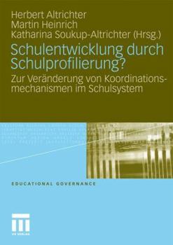 Schulentwicklung Durch Schulprofilierung?: Zur Veranderung Von Koordinationsmechanismen Im Schulsystem