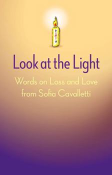 Paperback Look at the Light: Words on Loss and Love from Sofia Cavalletti Book