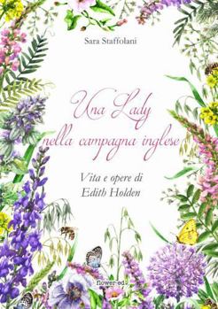 Una Lady Nella Campagna Inglese. Vita e Opere Di Edith Holden